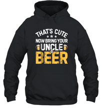 Load image into Gallery viewer, That's Cute Now Bring Your Uncle A Beer Shirt Drinking Unisex Hooded Sweatshirt