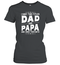 Load image into Gallery viewer, I Have Two Titles Dad And Papa And I Rock Them Both Vintage Sweatshirt Women Cotton T-Shirt