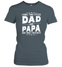 Load image into Gallery viewer, I Have Two Titles Dad And Papa And I Rock Them Both Vintage Sweatshirt Women Cotton T-Shirt