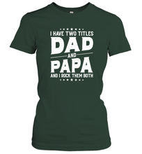 Load image into Gallery viewer, I Have Two Titles Dad And Papa And I Rock Them Both Vintage Sweatshirt Women Cotton T-Shirt