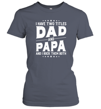Load image into Gallery viewer, I Have Two Titles Dad And Papa And I Rock Them Both Vintage Sweatshirt Women Cotton T-Shirt