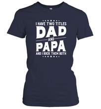 Load image into Gallery viewer, I Have Two Titles Dad And Papa And I Rock Them Both Vintage Sweatshirt Women Cotton T-Shirt