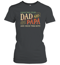 Load image into Gallery viewer, I Have Two Titles Dad And Papa And I Rock Them Both Vintage Women Cotton T-Shirt