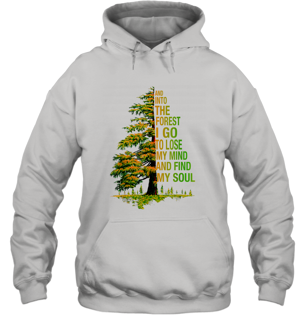 And Into The Forest I Go To Lose My Mind And Find My Soul 2 Unisex Hooded Sweatshirt