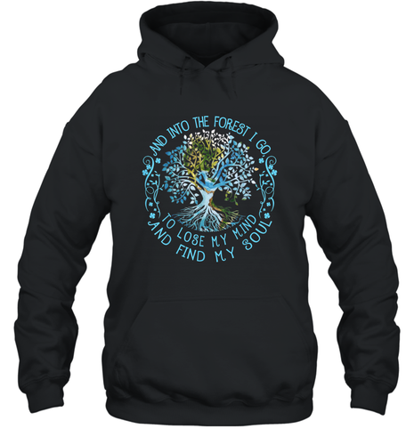 And Into The Forest I Go To Lose My Mind And Find My Soul tee Unisex Hooded Sweatshirt