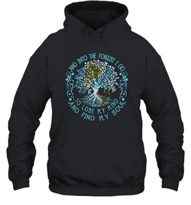 And Into The Forest I Go To Lose My Mind And Find My Soul tee Unisex Hooded Sweatshirt