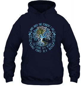 And Into The Forest I Go To Lose My Mind And Find My Soul tee Unisex Hooded Sweatshirt