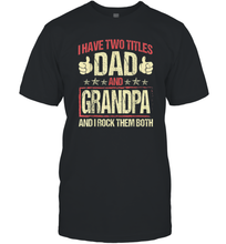 Load image into Gallery viewer, I Have Two Titles Dad And Papa Funny Tshirt Fathers Day Premium Gift Men Cotton T-Shirt