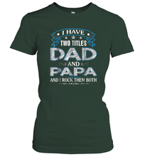 Load image into Gallery viewer, I Have Two Titles Dad And Papa Funny Tshirt Fathers Day Funny Gift Women Cotton T-Shirt