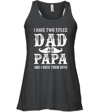 Load image into Gallery viewer, I Have Two Titles Dad And Papa Funny Tshirt Fathers Day Women Racerback Tank