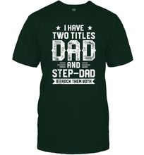 Load image into Gallery viewer, I Have Two Titles Dad And Step Dad And I Rock Them Both Men Cotton T-Shirt