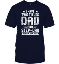 Load image into Gallery viewer, I Have Two Titles Dad And Step Dad And I Rock Them Both Men Cotton T-Shirt