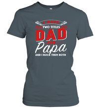 Load image into Gallery viewer, I Have Two Titles Dad And Papa Funny Tshirt Fathers Day Gift Premium Women Cotton T-Shirt