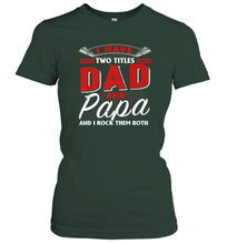 Load image into Gallery viewer, I Have Two Titles Dad And Papa Funny Tshirt Fathers Day Gift Premium Women Cotton T-Shirt