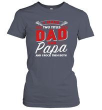 Load image into Gallery viewer, I Have Two Titles Dad And Papa Funny Tshirt Fathers Day Gift Premium Women Cotton T-Shirt