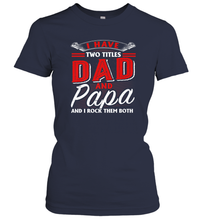Load image into Gallery viewer, I Have Two Titles Dad And Papa Funny Tshirt Fathers Day Gift Premium Women Cotton T-Shirt
