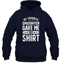 Load image into Gallery viewer, My Favorite Daughter Gave Me This T shirt Fathers Day Gifts Unisex Hooded Sweatshirt
