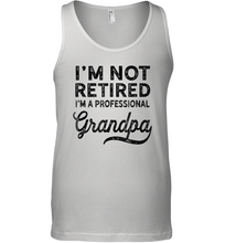 Load image into Gallery viewer, I'm Not Retired A Professional Grandpa Shirt Father Day Men Cotton Tank Top