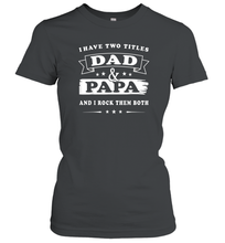 Load image into Gallery viewer, I Have Two Titles Dad And Papa T Shirt Happy Birthday Gift Women Cotton T-Shirt