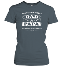 Load image into Gallery viewer, I Have Two Titles Dad And Papa T Shirt Happy Birthday Gift Women Cotton T-Shirt