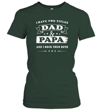Load image into Gallery viewer, I Have Two Titles Dad And Papa T Shirt Happy Birthday Gift Women Cotton T-Shirt