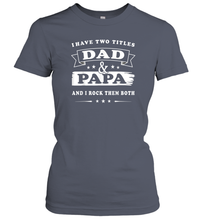 Load image into Gallery viewer, I Have Two Titles Dad And Papa T Shirt Happy Birthday Gift Women Cotton T-Shirt