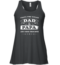 Load image into Gallery viewer, I Have Two Titles Dad And Papa T Shirt Happy Birthday Gift Women Racerback Tank