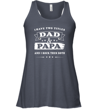 Load image into Gallery viewer, I Have Two Titles Dad And Papa T Shirt Happy Birthday Gift Women Racerback Tank
