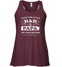 Load image into Gallery viewer, I Have Two Titles Dad And Papa T Shirt Happy Birthday Gift Women Racerback Tank