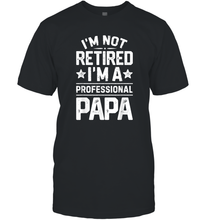 Load image into Gallery viewer, I'm Not Retired I'm A Professional Papa T shirt Daddy Father Men Cotton T-Shirt