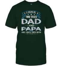 Load image into Gallery viewer, I Have Two Titles Dad And Papa Funny Tshirt Fathers Day Funny Gift Men Cotton T-Shirt