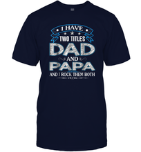 Load image into Gallery viewer, I Have Two Titles Dad And Papa Funny Tshirt Fathers Day Funny Gift Men Cotton T-Shirt