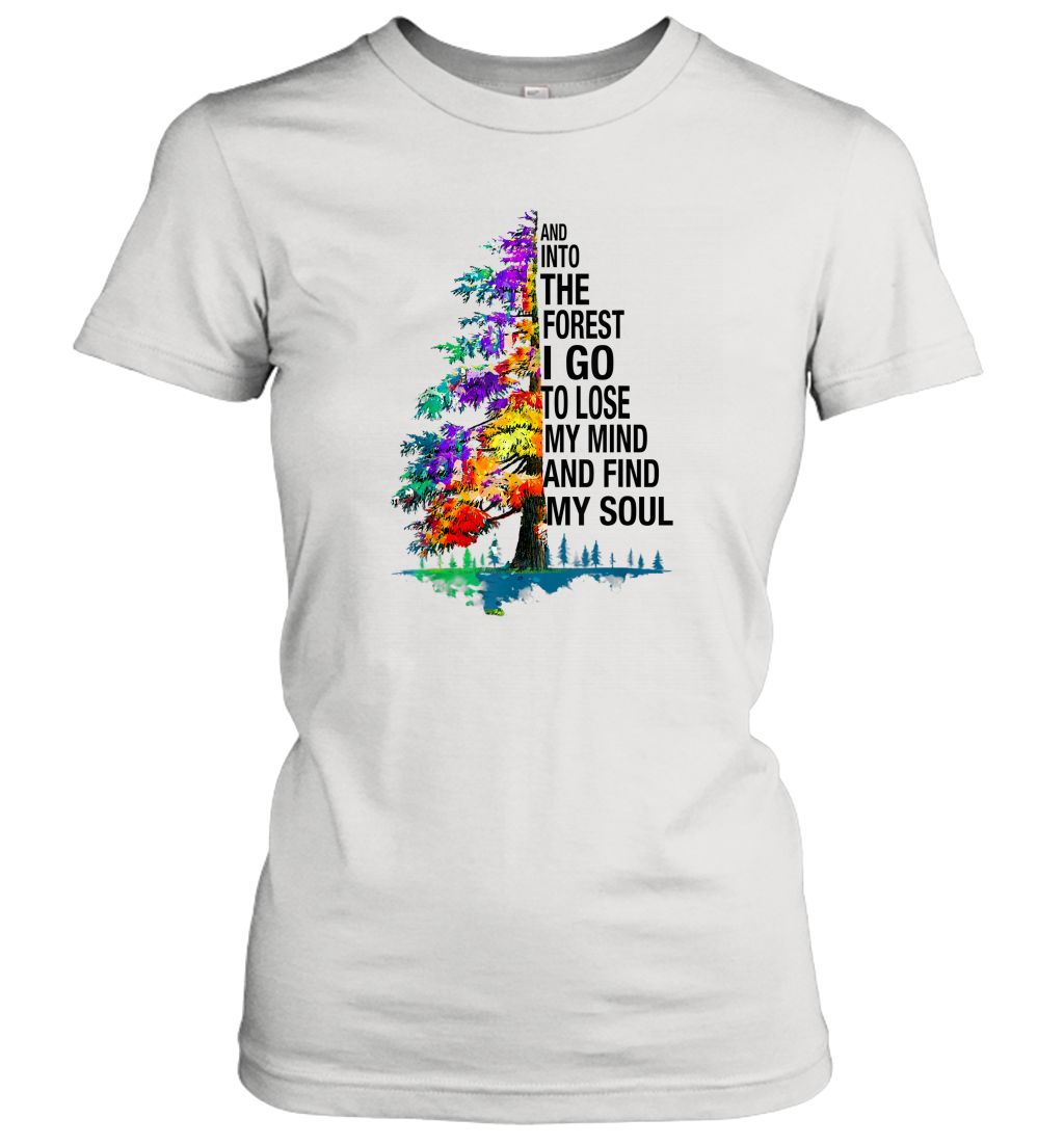 And Into The Forest I Go To Lose My Mind And Find My Soul Gift Women Cotton T-Shirt