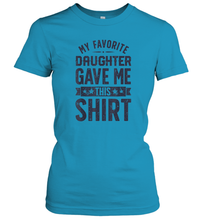 Load image into Gallery viewer, My Favorite Daughter Gave Me This Shirt Father's Day Gift Women Cotton T-Shirt