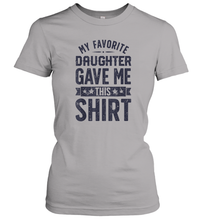 Load image into Gallery viewer, My Favorite Daughter Gave Me This Shirt Father's Day Gift Women Cotton T-Shirt