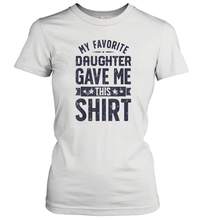 Load image into Gallery viewer, My Favorite Daughter Gave Me This Shirt Father's Day Gift Women Cotton T-Shirt