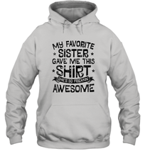 Load image into Gallery viewer, My Favorite Sister Gave Me This Shirt Brother Kids Boys Gift Unisex Hooded Sweatshirt