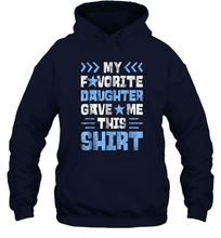 Load image into Gallery viewer, My Favorite Daughter Gave Me This T shirt Fathers Day Gift Unisex Hooded Sweatshirt
