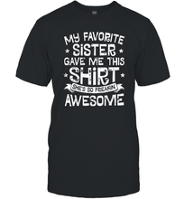 Load image into Gallery viewer, My Favorite Sister Gave Me This Shirt Brother Kids Boys Gift Men Cotton T-Shirt