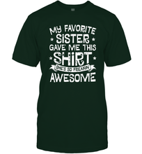 Load image into Gallery viewer, My Favorite Sister Gave Me This Shirt Brother Kids Boys Gift Men Cotton T-Shirt