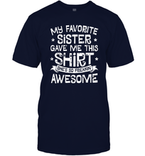 Load image into Gallery viewer, My Favorite Sister Gave Me This Shirt Brother Kids Boys Gift Men Cotton T-Shirt