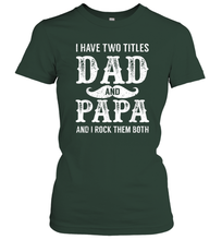 Load image into Gallery viewer, I Have Two Titles Dad And Papa Funny Tshirt Fathers Day Women Cotton T-Shirt