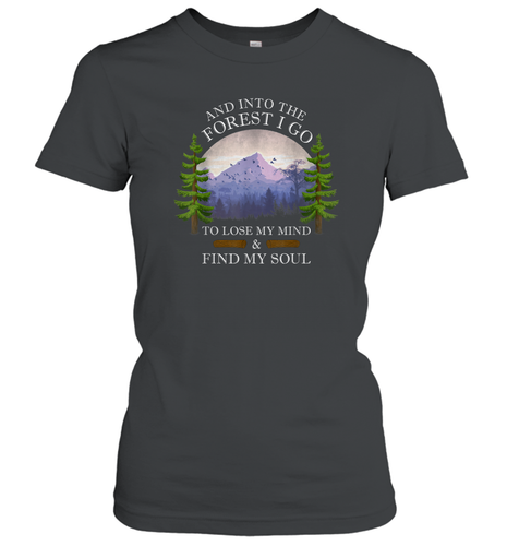 And Into The Forest I Go To Lose My Mind ang Find My Soul Women Cotton T-Shirt