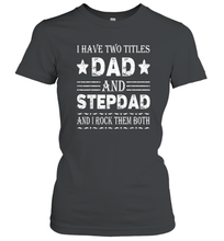 Load image into Gallery viewer, I Have Two Titles Dad And Papa Funny Shirt Fathers Day Gift Women Cotton T-Shirt