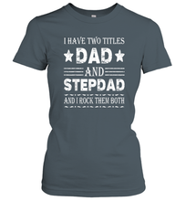 Load image into Gallery viewer, I Have Two Titles Dad And Papa Funny Shirt Fathers Day Gift Women Cotton T-Shirt