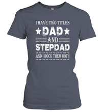 Load image into Gallery viewer, I Have Two Titles Dad And Papa Funny Shirt Fathers Day Gift Women Cotton T-Shirt