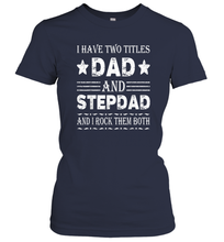 Load image into Gallery viewer, I Have Two Titles Dad And Papa Funny Shirt Fathers Day Gift Women Cotton T-Shirt