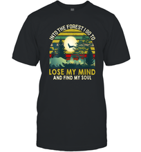 Load image into Gallery viewer, Womens Into The Forest I Go To Lose My Mind And Find My Soul Gift Men Cotton T-Shirt