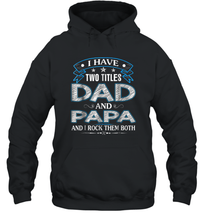 Load image into Gallery viewer, I Have Two Titles Dad And Papa Funny Tshirt Fathers Day Funny Gift Unisex Hooded Sweatshirt