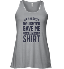Load image into Gallery viewer, My Favorite Daughter Gave Me This Shirt Father's Day Gift Women Racerback Tank
